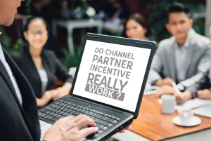 DO CHANNEL PARTNER INCENTIVES REALLY WORK?